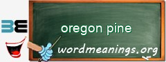WordMeaning blackboard for oregon pine